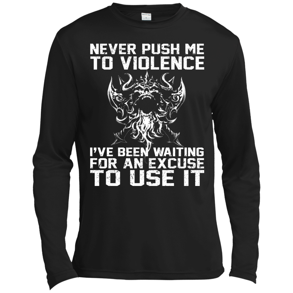 Never Push Me To Violence - I've Been Waiting For An Excuse To Use It Shirt, Hoodie - TeeDragons