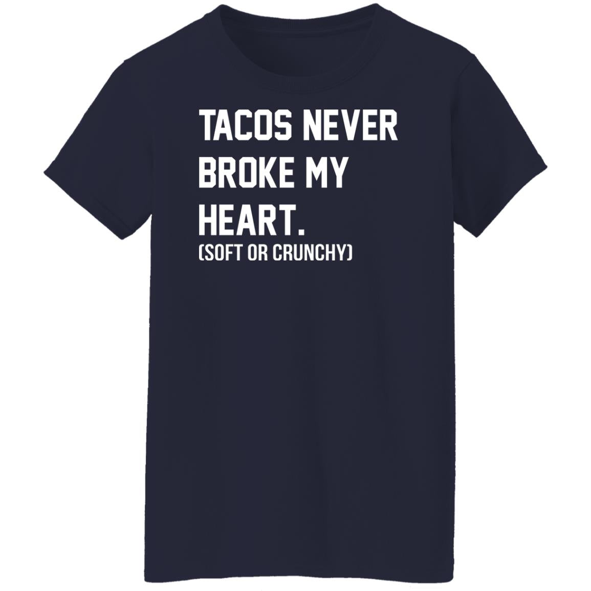Tacos Never Broke My Heart Shirt