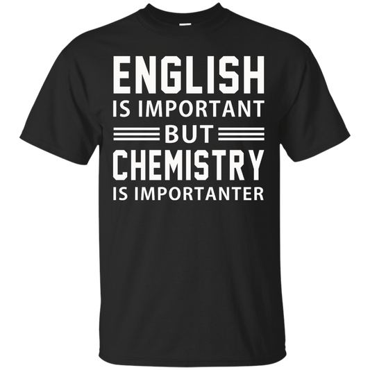 English Is Important But Chemistry Is Importanter Shirt, Hoodie - TeeDragons