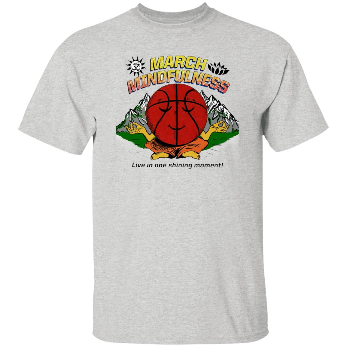 March Mindfulness Live In One Shining Moment Shirt
