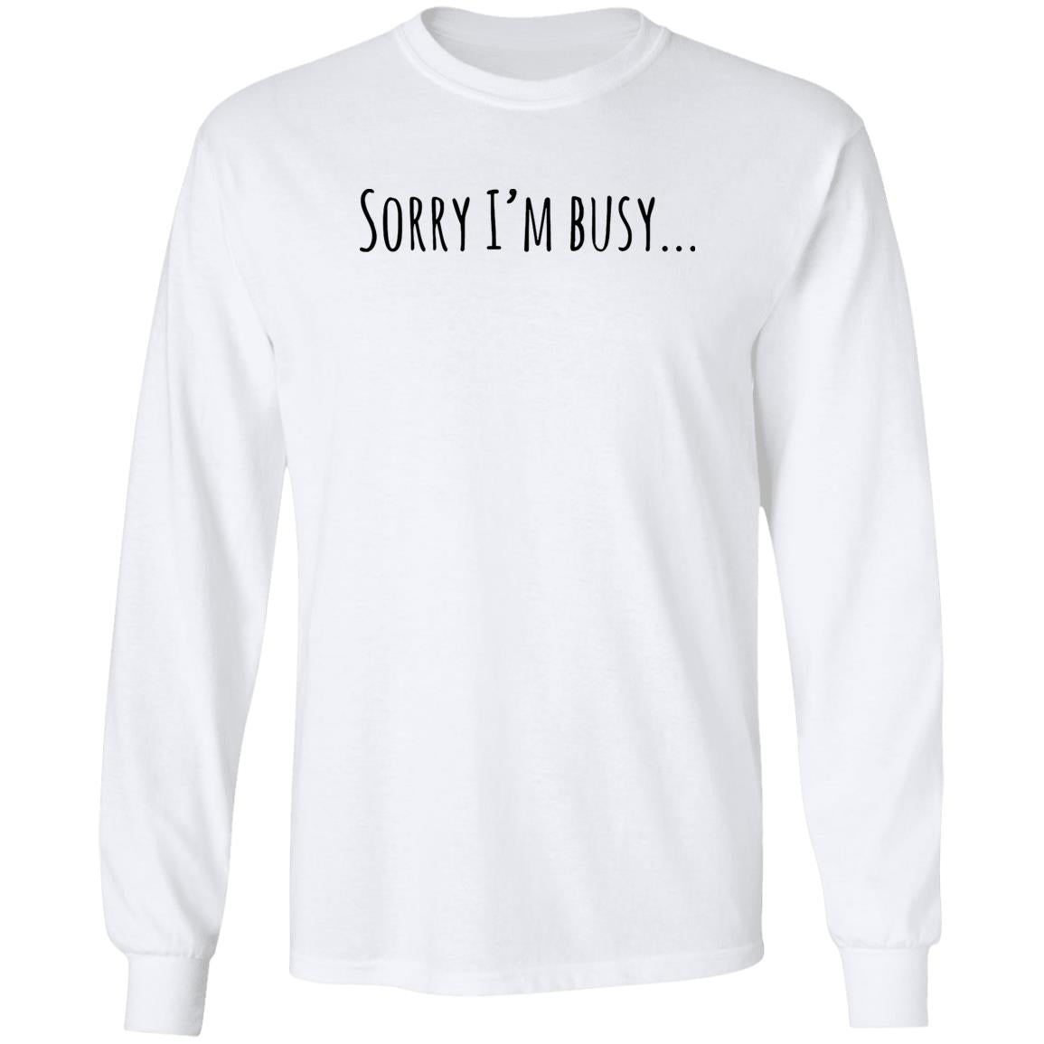 Sorry I’m Busy Shirt