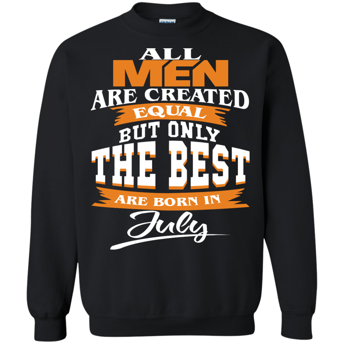 All Men Are Created Equal But Only The Best Are Born In July Shirt, Hoodie - TeeDragons