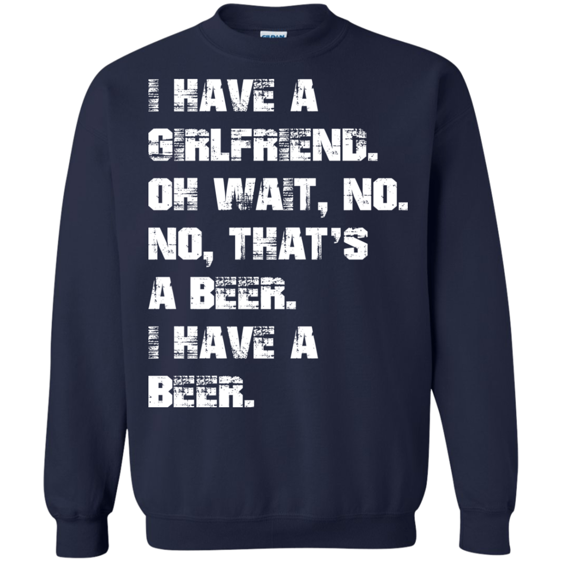 I Have A Girlfriend - No - I Have A Beer Shirt, Hoodie - TeeDragons