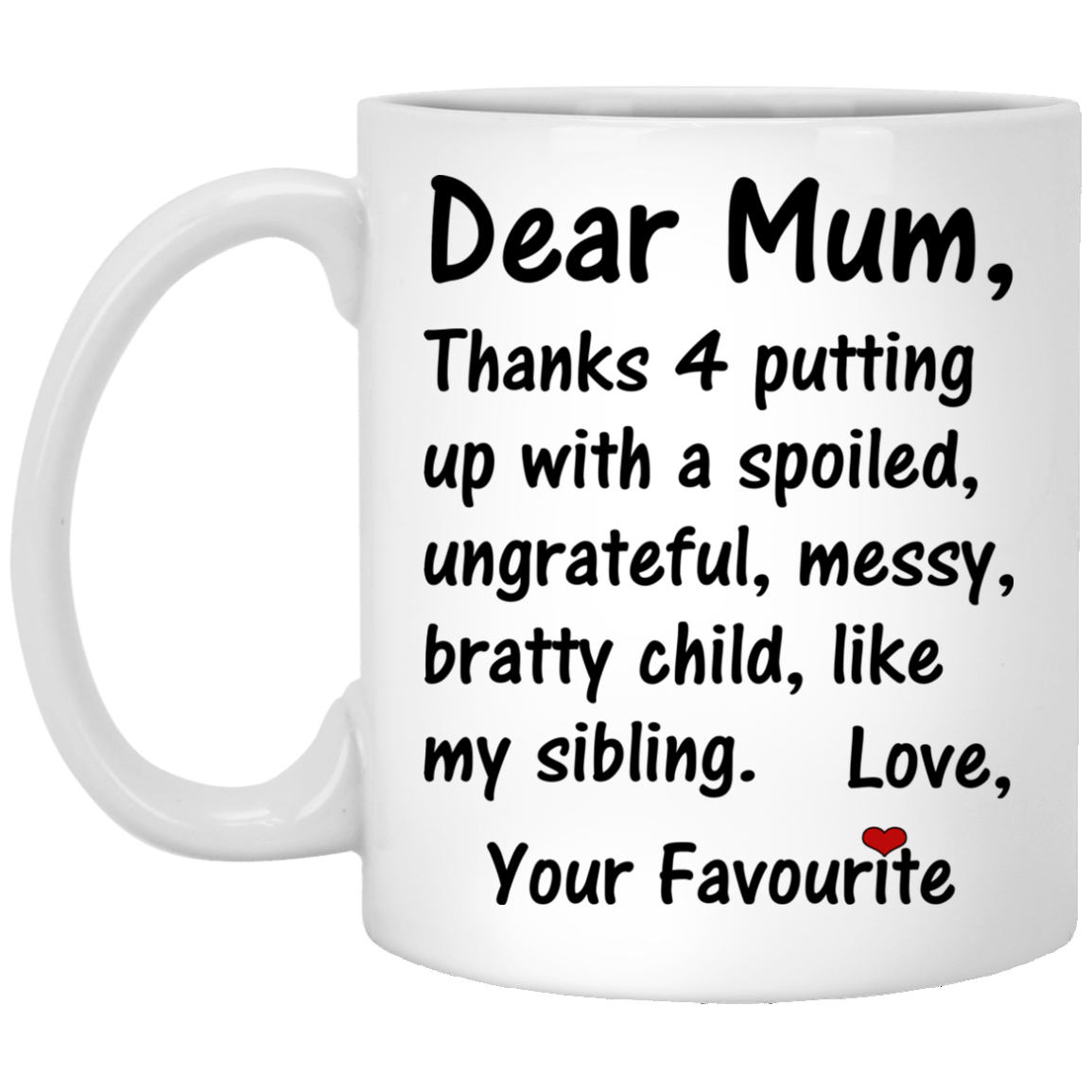 Dear Mum Thanks 4 Putting Up With A Spoiled Mugs - TeeDragons