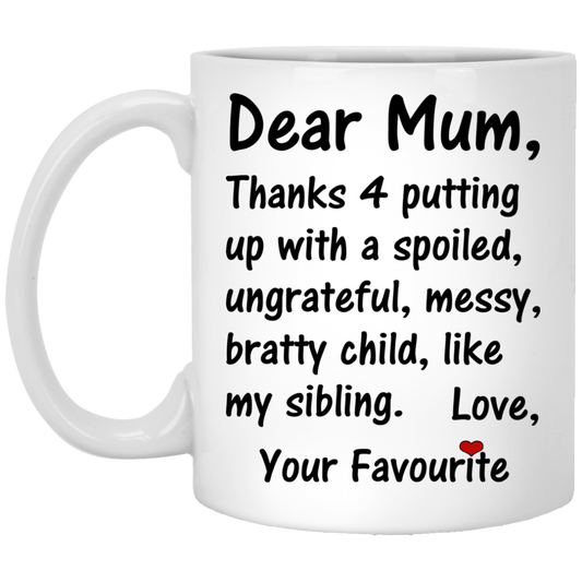 Dear Mum Thanks 4 Putting Up With A Spoiled Mugs - TeeDragons