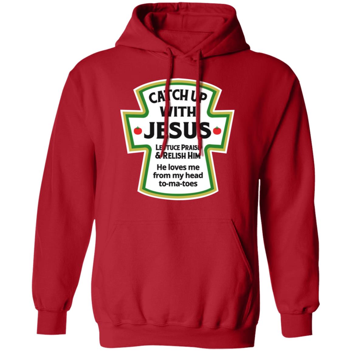 Catch Up With Jesus Lettuce Praise And Relish Him Shirt