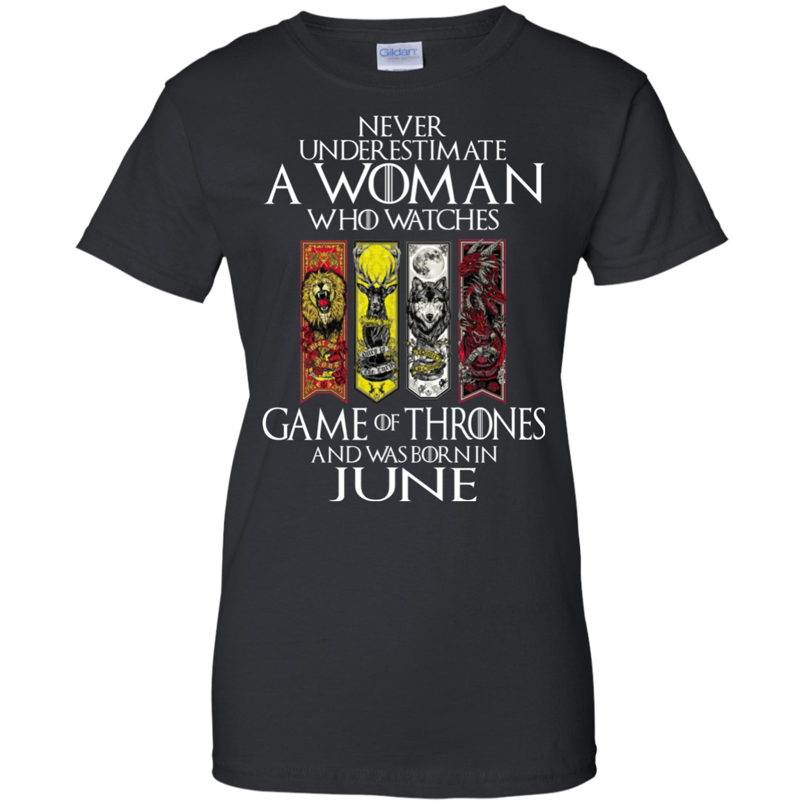 Never Underestimate A Woman Who Watches Game Of Thrones And Was Born In June T-Shirt - TeeDragons