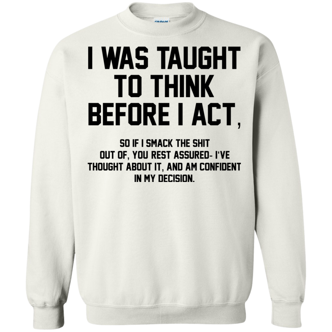 I Was Taught To Think Before I Act Shirt, Hoodie - TeeDragons