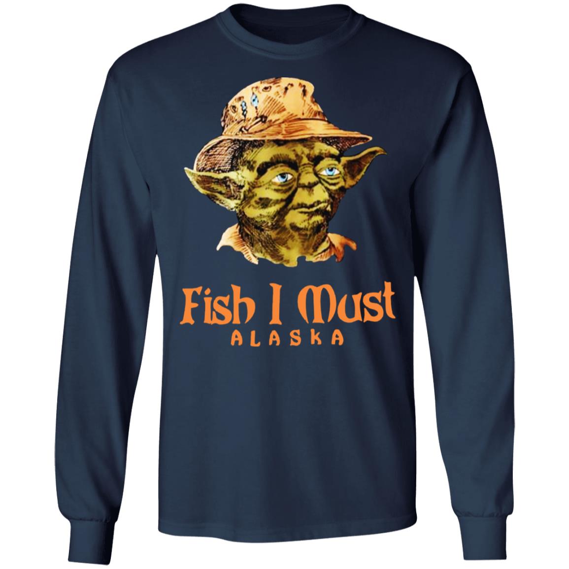 Yoda Fish I Must Alaska Shirt