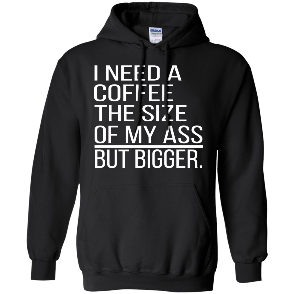 I Need A Coffee The Size Of My Ass But Bigger Shirt, Hoodie - TeeDragons