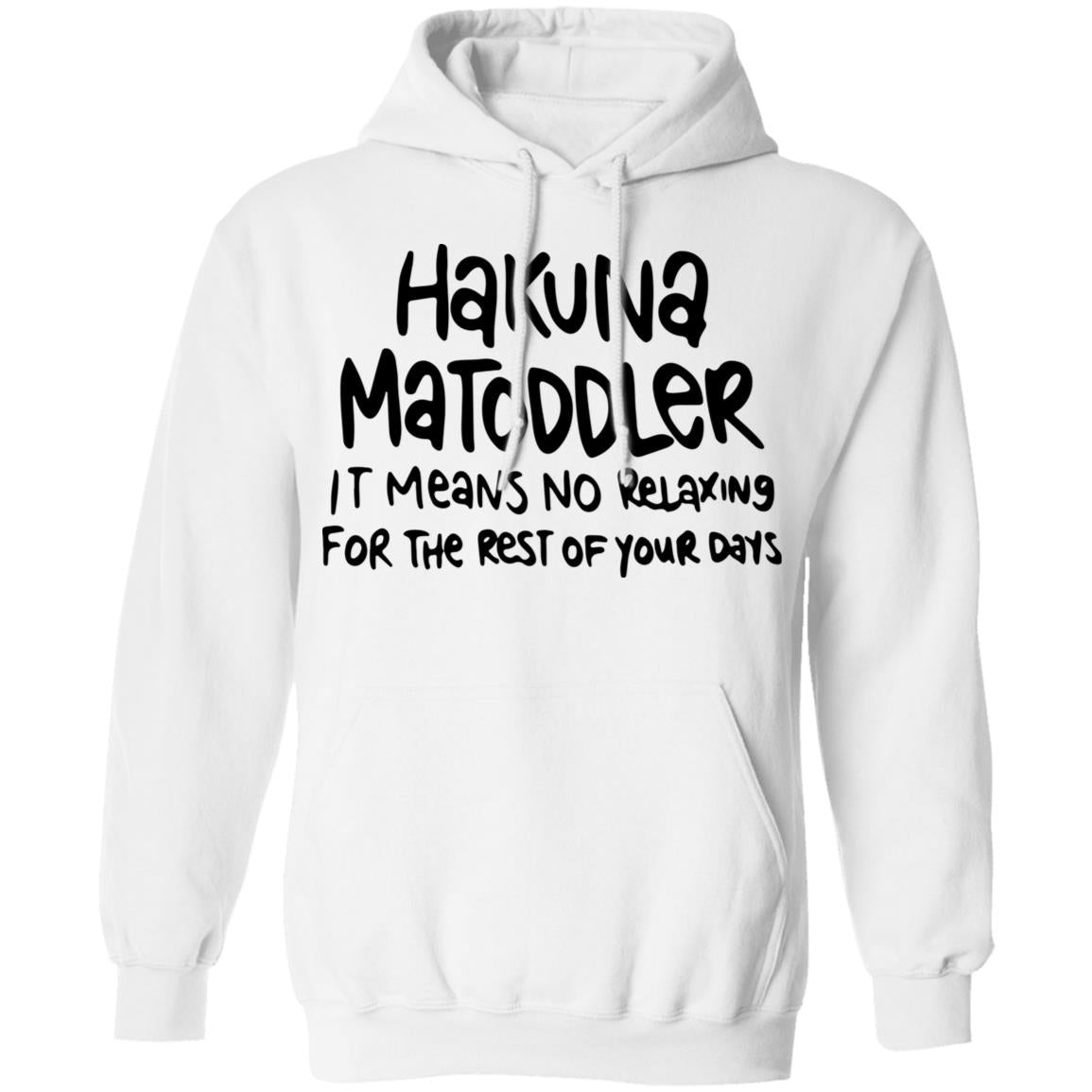 Hakuna Matoddler It Means No Relaxing For The Rest Of Your Days Shirt