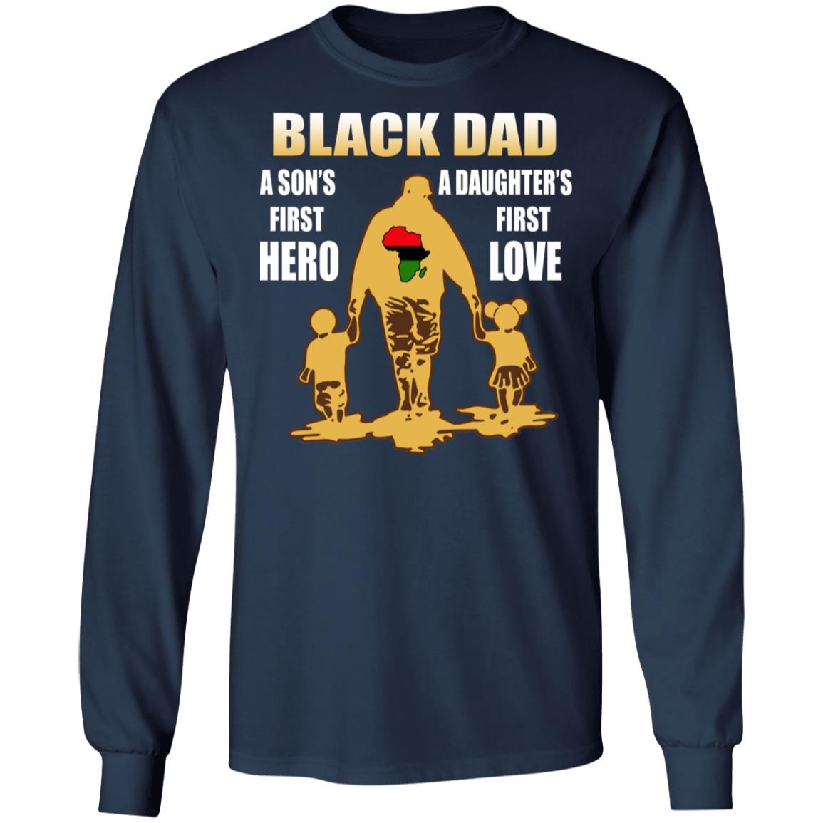Black Dad - A Son's First Hero A Daughter's First Love Shirt - TeeDragons