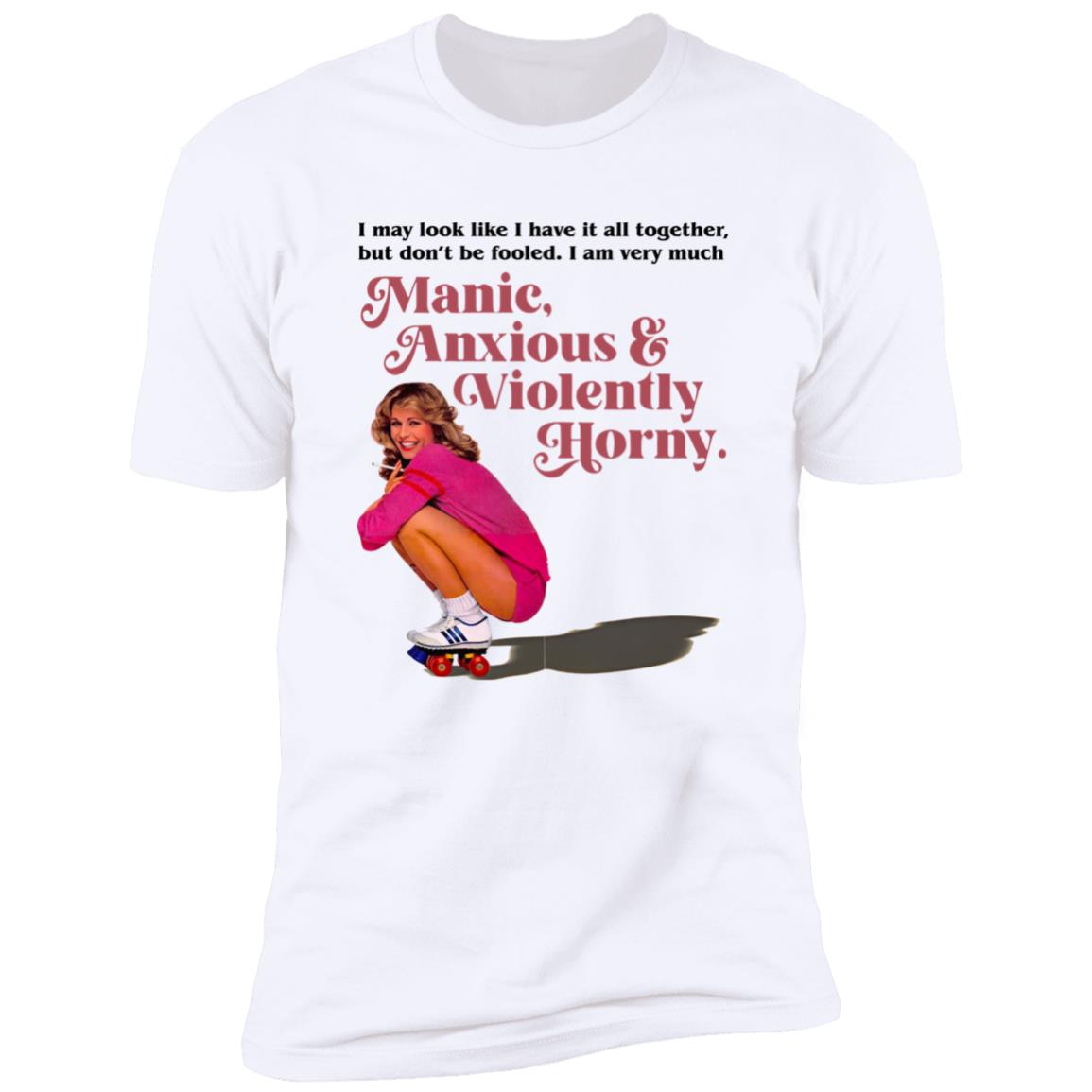 Manic Anxious Violently Horny Shirt