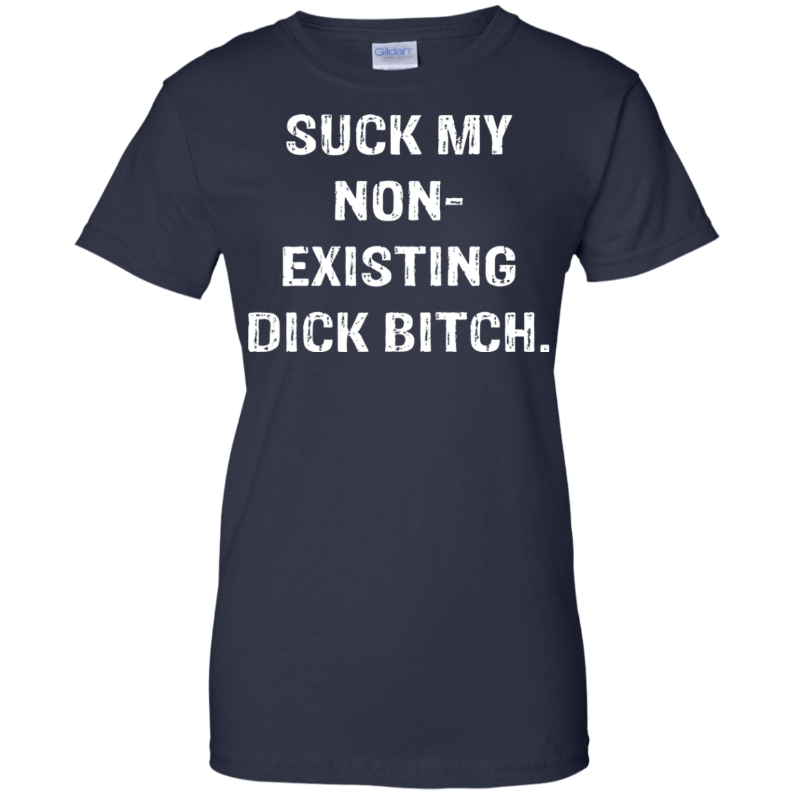Suck My Non-Existing Dick Bitch Shirt - TeeDragons