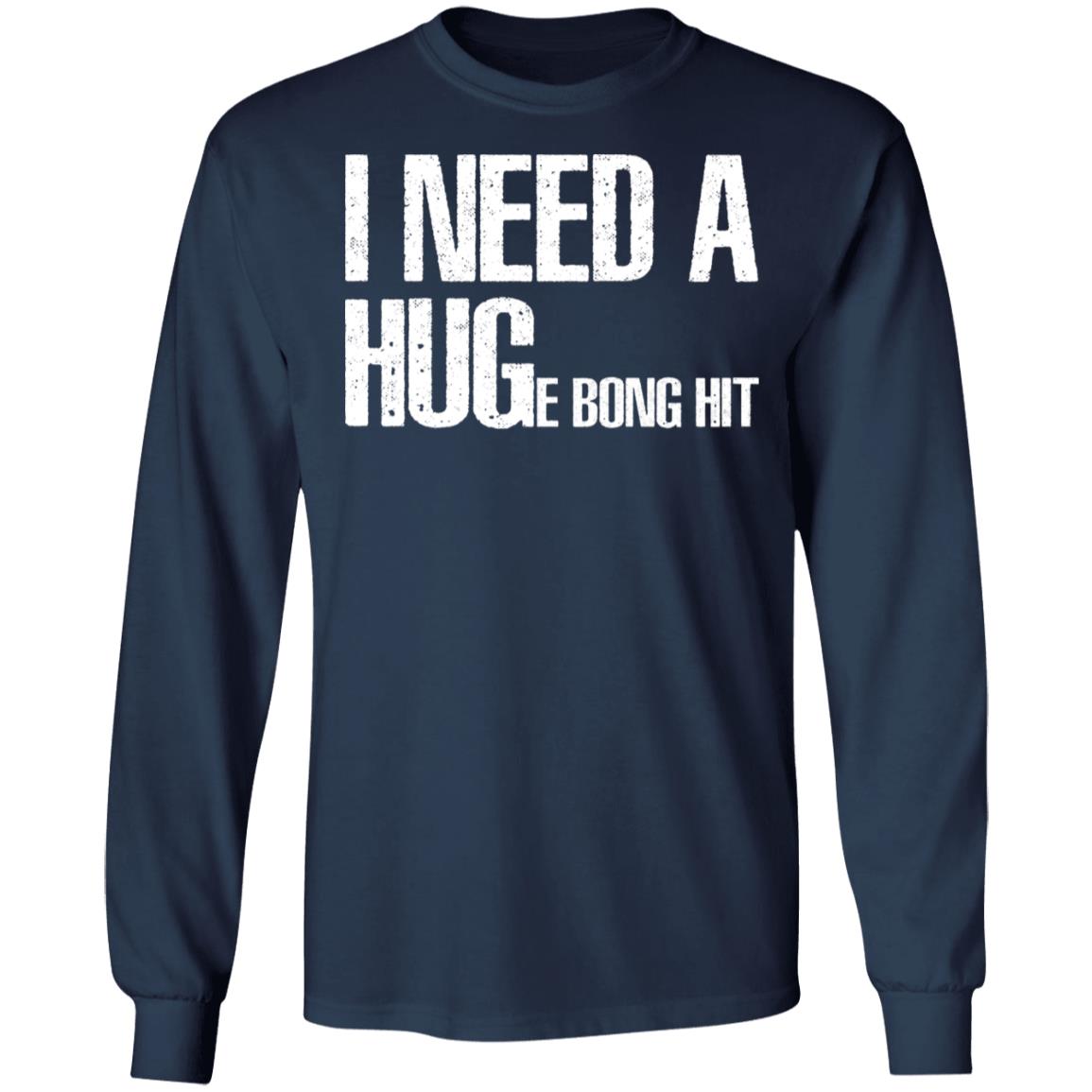 I Need A Hug-E Bong Hit Shirt