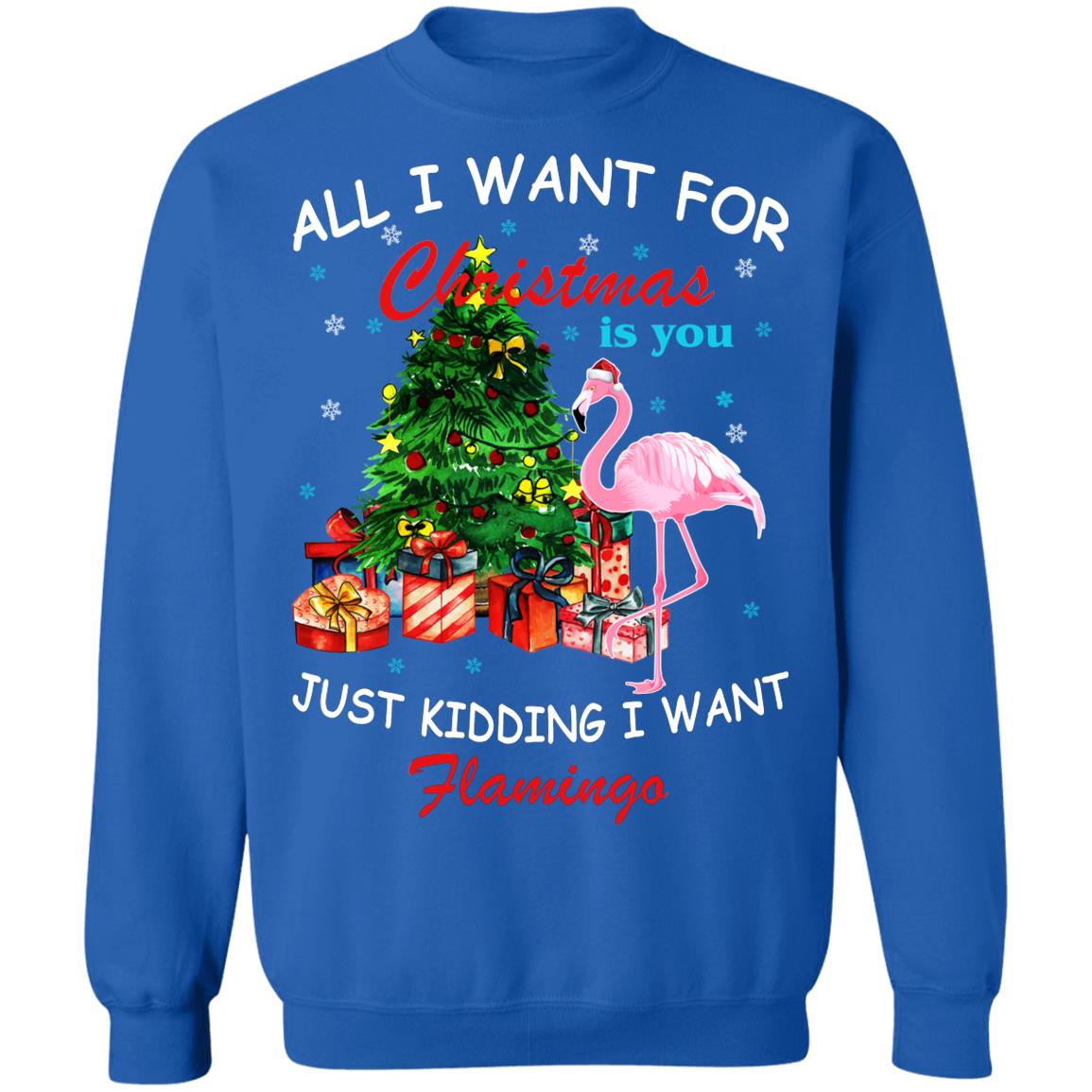 All I Want For Christmas Is You Just Kidding I Want Flamingo Shirt