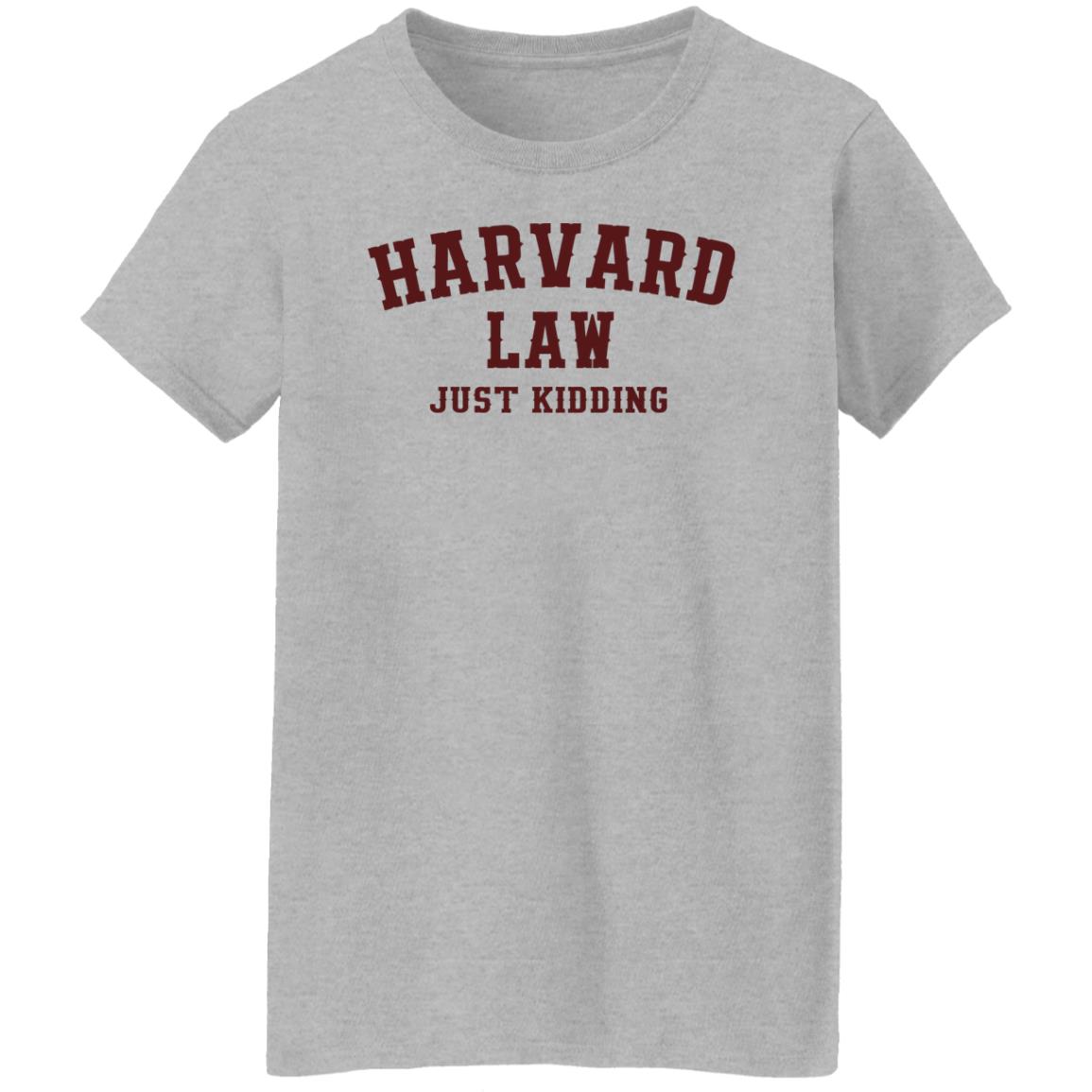 Harvard Law Just Kidding Shirt