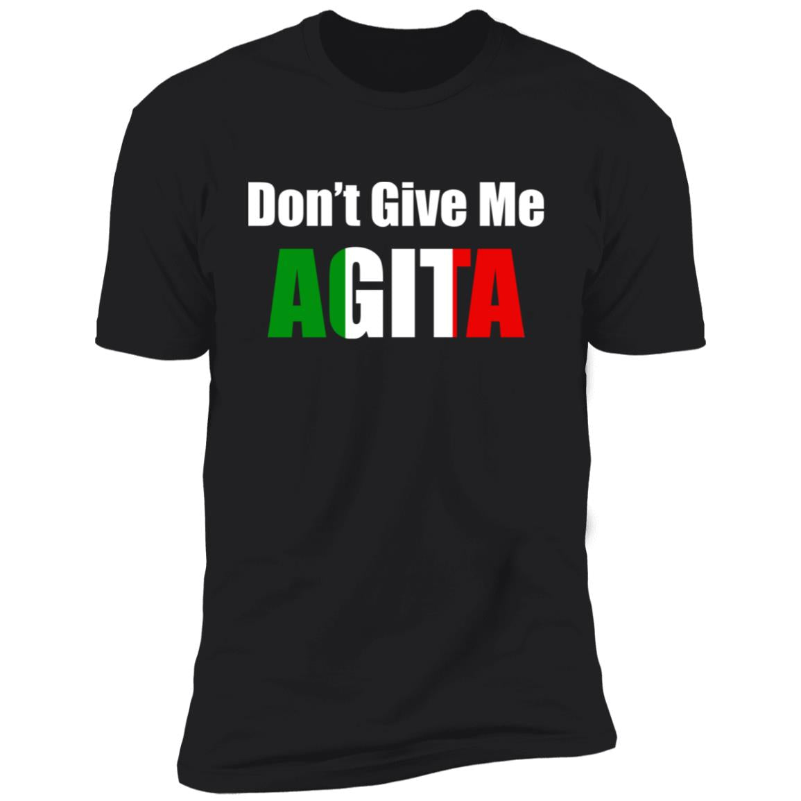 Don't give me Agita shirt