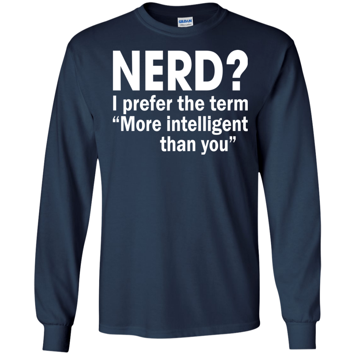 Nerd? I Prefer The Term More Intelligent Than You Shirt, Hoodie - TeeDragons
