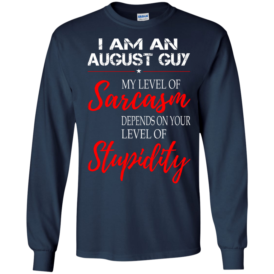 I Am An August Guy My Level Of Sarcasm Depends On Your Level Of Stupidity Shirt - TeeDragons