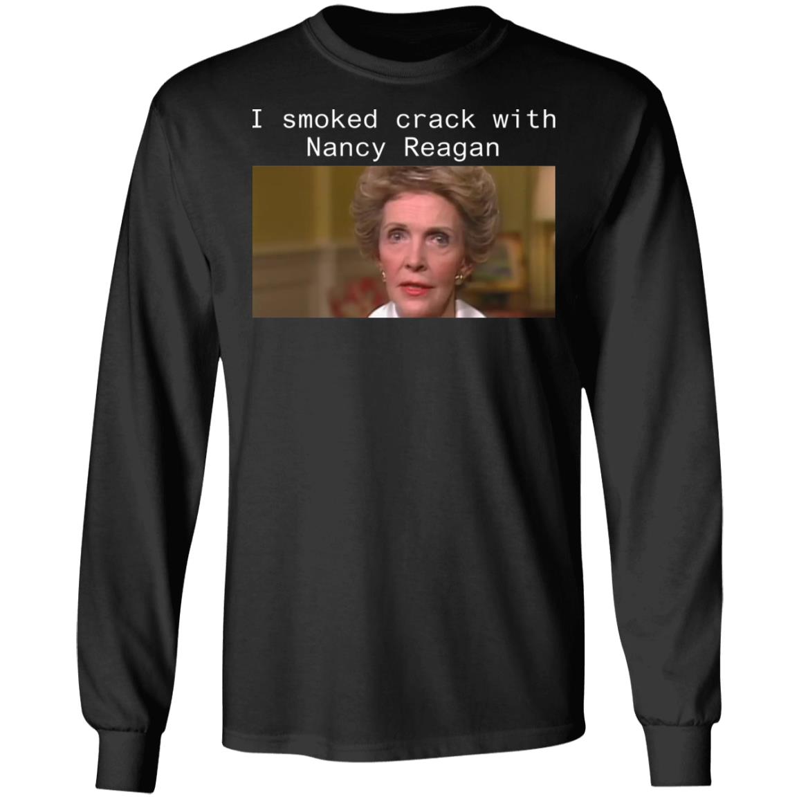 I smoked crack with Nancy Reagan shirt