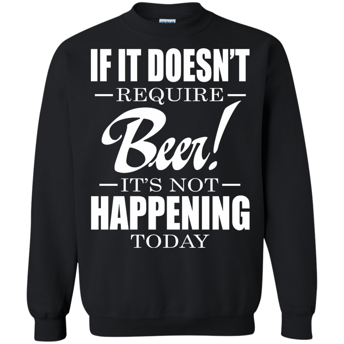 If It Doesn't Require Beer - It's Not Happening Today Shirt, Hoodie - TeeDragons