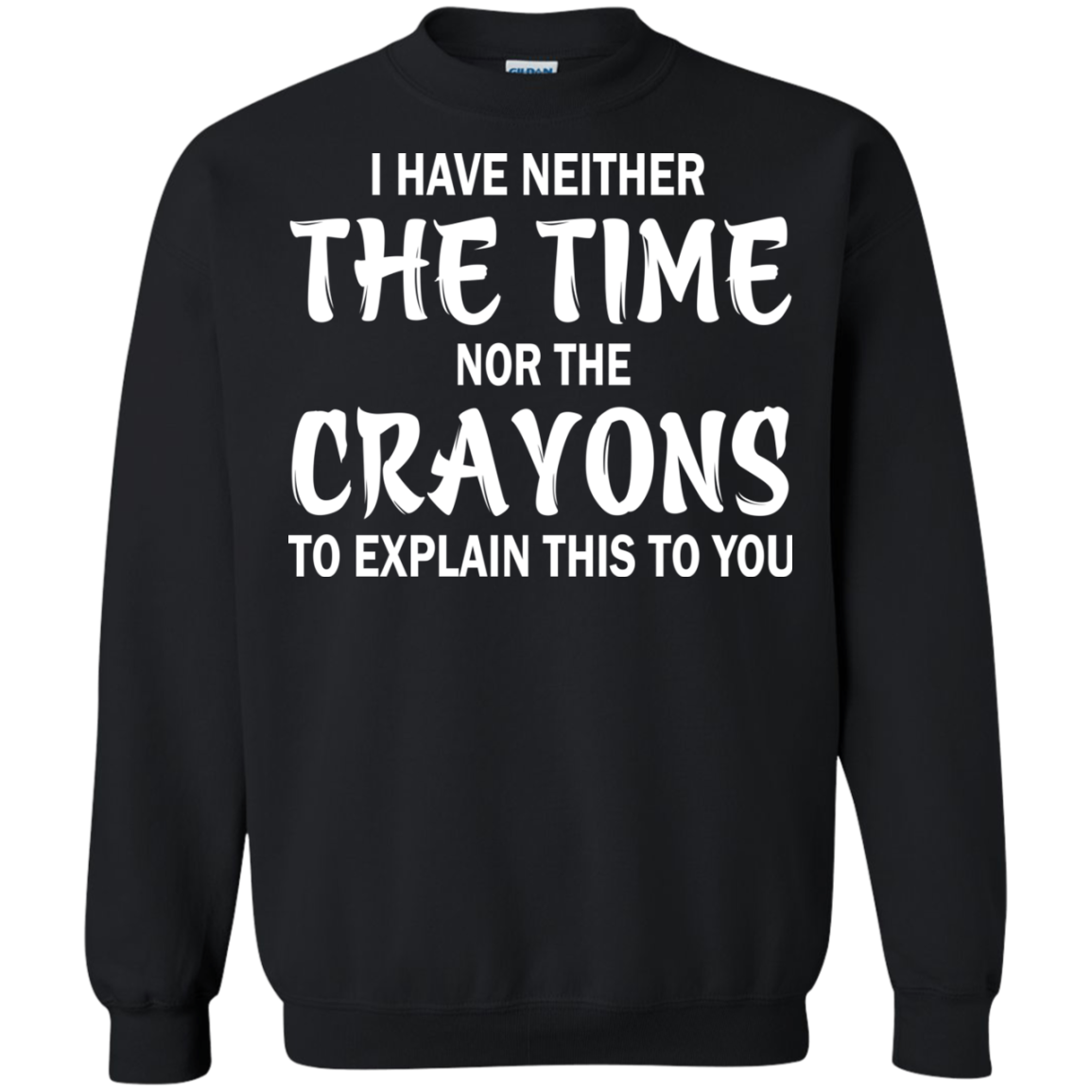 I Have Neither The Time Nor The Crayons Shirt, Hoodie - TeeDragons