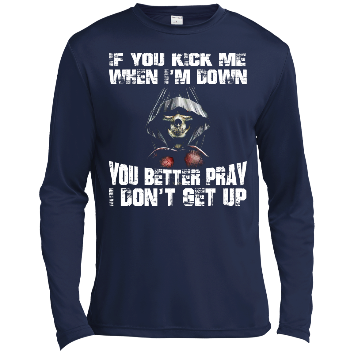 If You Kick Me When I'm Down You Better Pray I Don't Get Up Shirt, Hoodie - TeeDragons