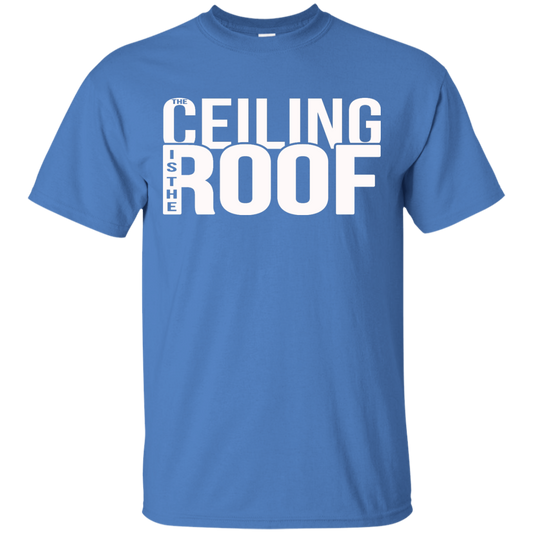 The Ceiling Is The Roof Shirt, Hoodie, Tank - TeeDragons