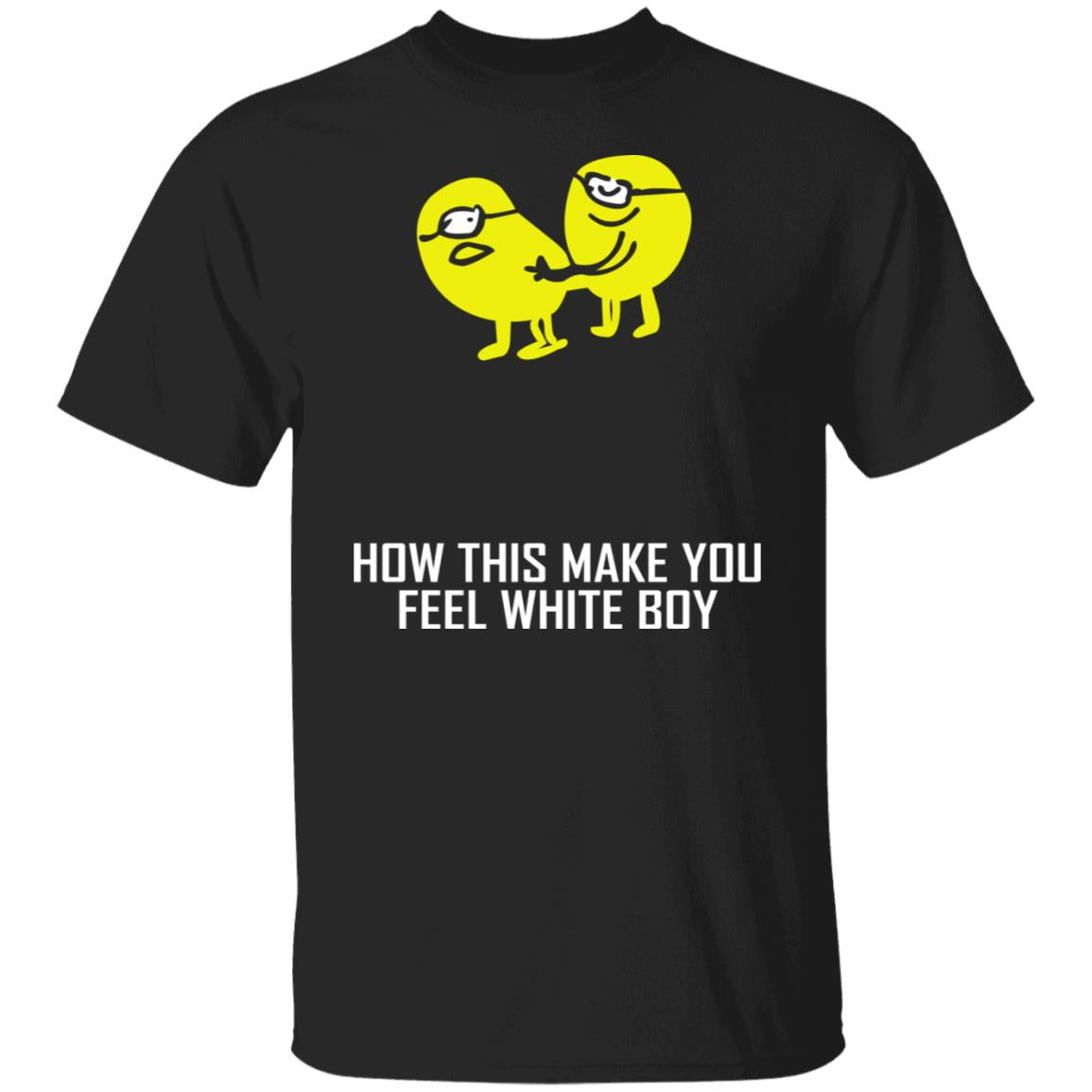 How This Make You Feel White Boy Shirt