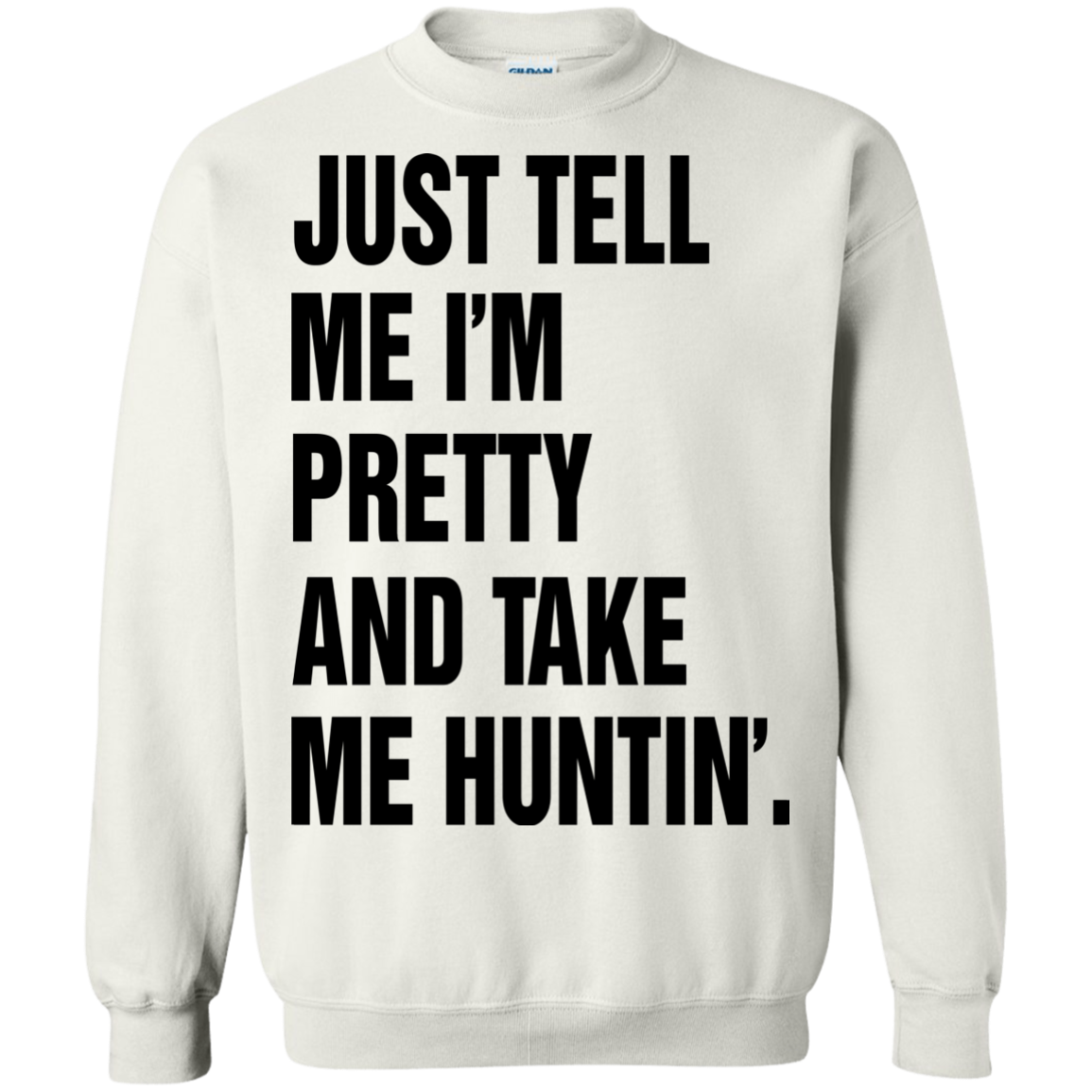 Just Tell Me I’m Pretty And Take Me Huntin’ Shirt, Hoodie - TeeDragons