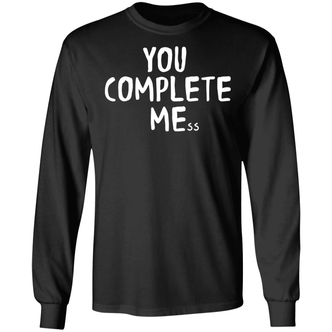 You Complete Mess Shirt