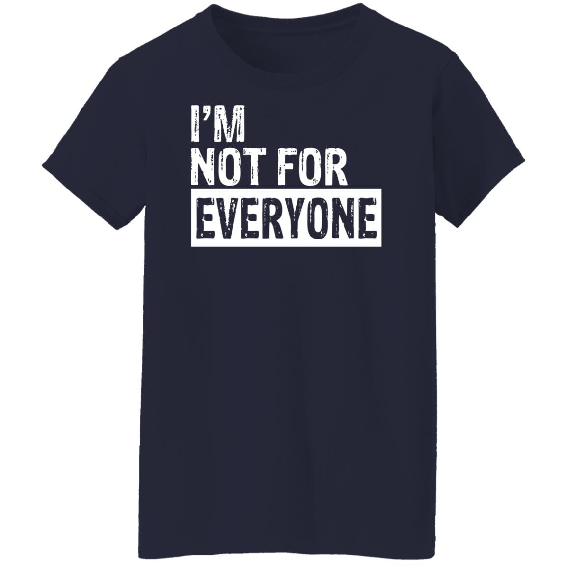 I'm not for everyone shirt