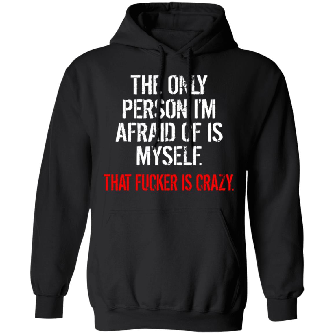 The Only Person I'm Afraid Of Is Myself Shirt - TeeDragons