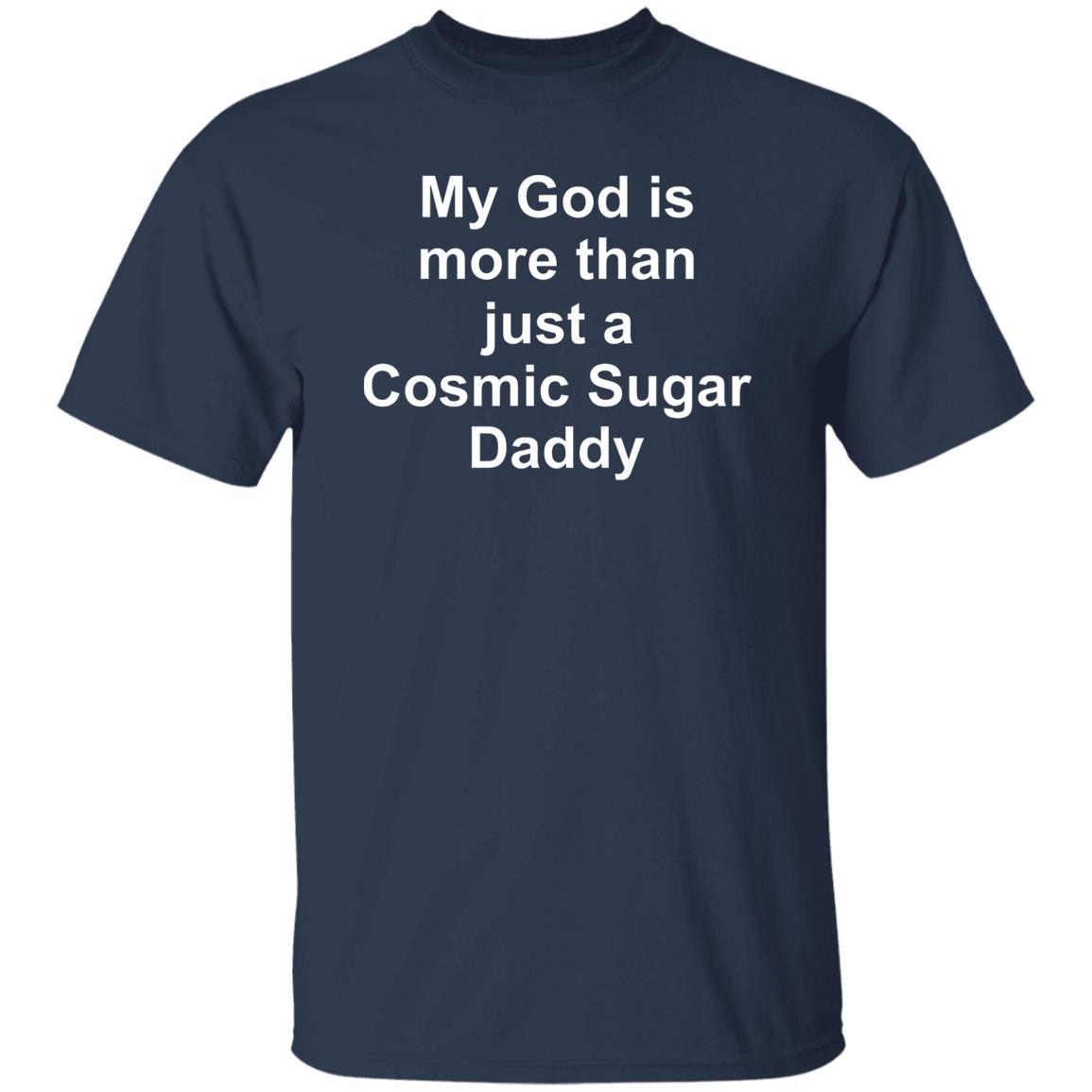 My God Is More Than Just A Cosmic Sugar Daddy Shirt