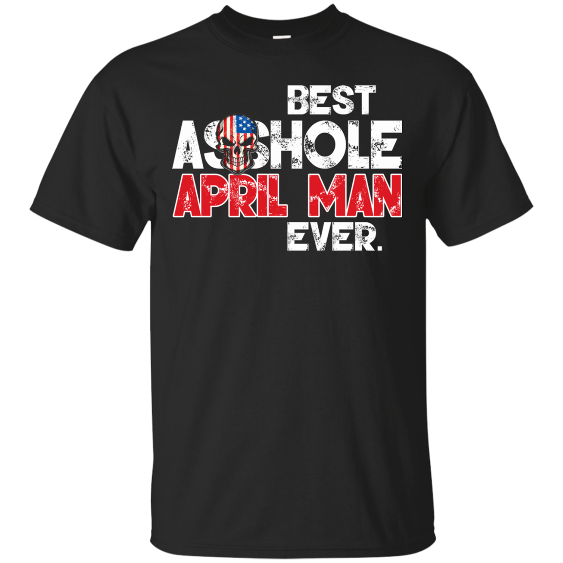 Best Asshole April Man Ever Shirt, Hoodie, Tank - TeeDragons