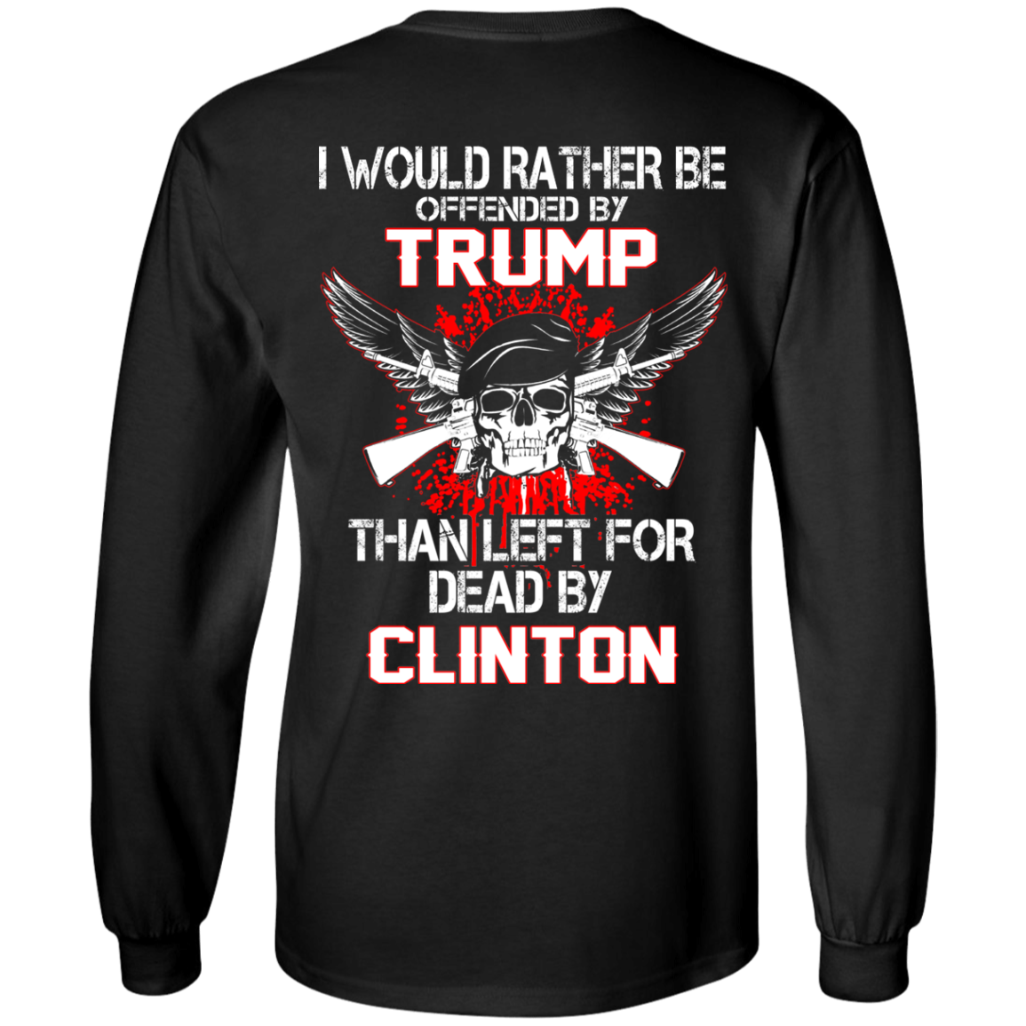 I Would Rather Be Offended By Trump Than Left For Dead By Clinton T-Shirt - TeeDragons