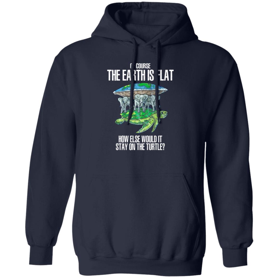 Of Course The Earth Is Flat – How Else Would It Stay On The Turtle Shirt