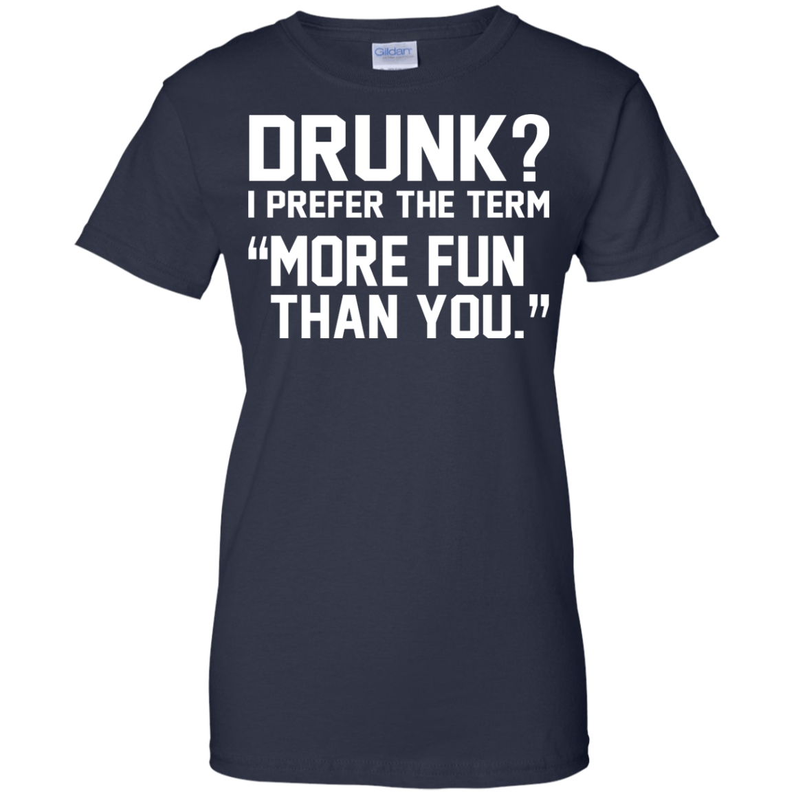 Drunk? I Prefer The Term More Fun Than You Shirt, Hoodie, Tank - TeeDragons