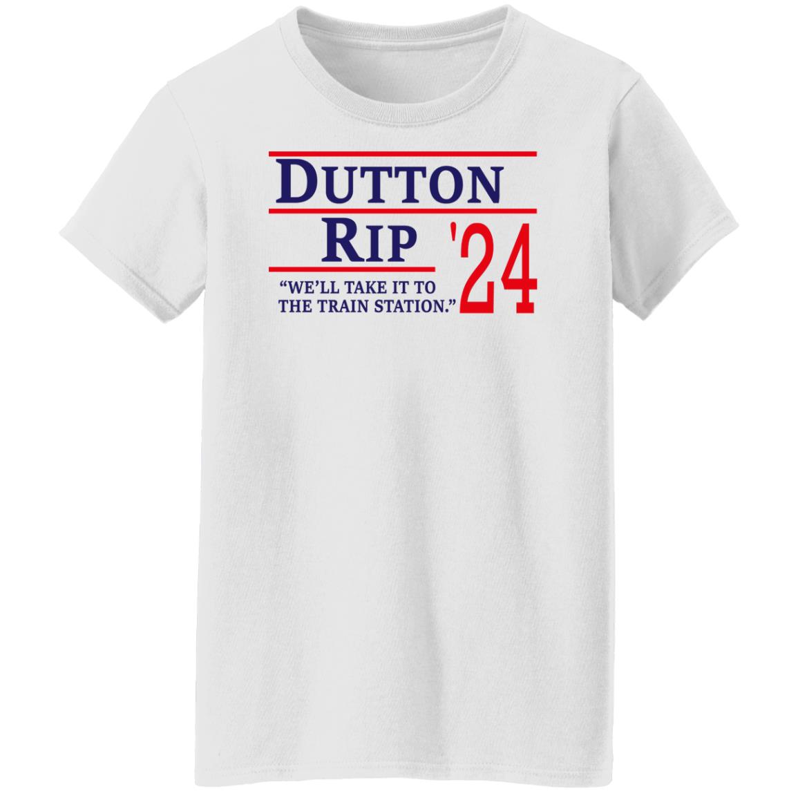 Dutton Rip 2024 We’ll Take It To The Train Station Shirt