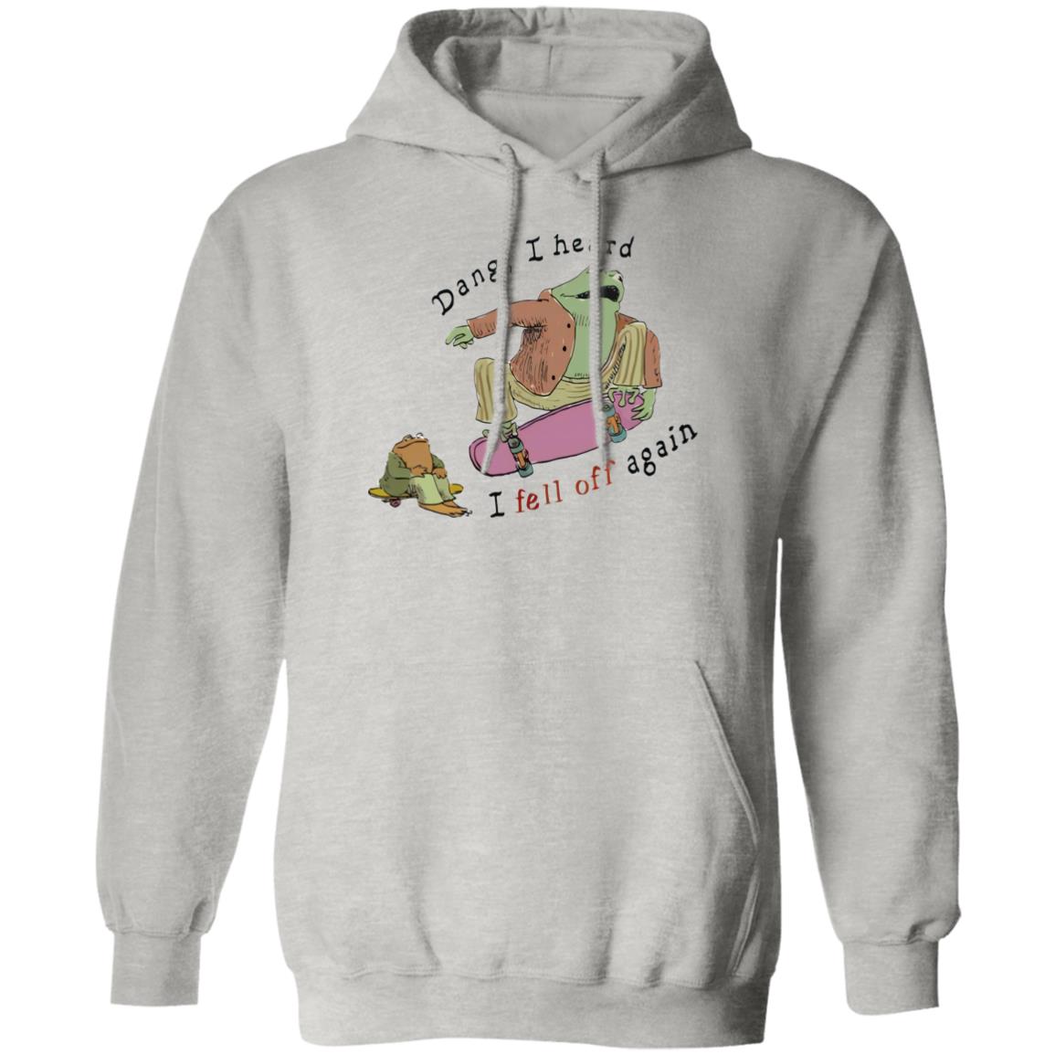 Dang I Heard I Fell Off Again Shirt