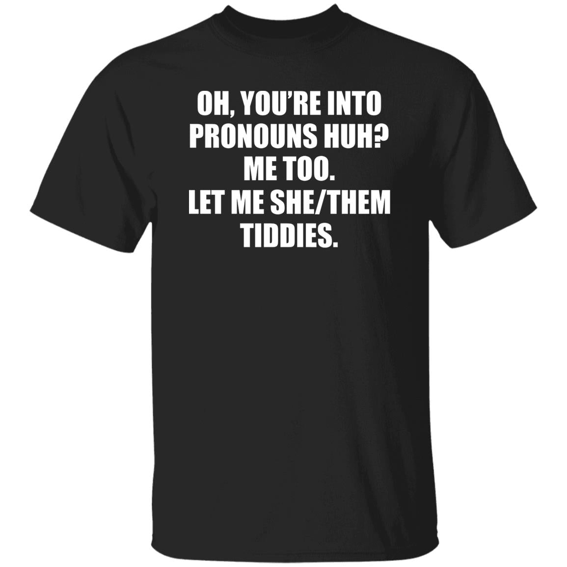 You’re Into Pronouns Huh Me Too Let Me She/Them Tiddies Shirt