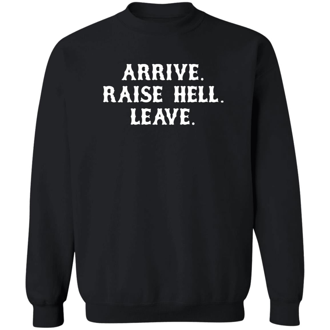 Arrive Raise Hell Leave Shirt