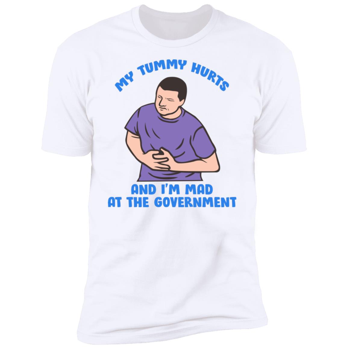 My Tummy Hurts And I'm Mad At The Government Shirt