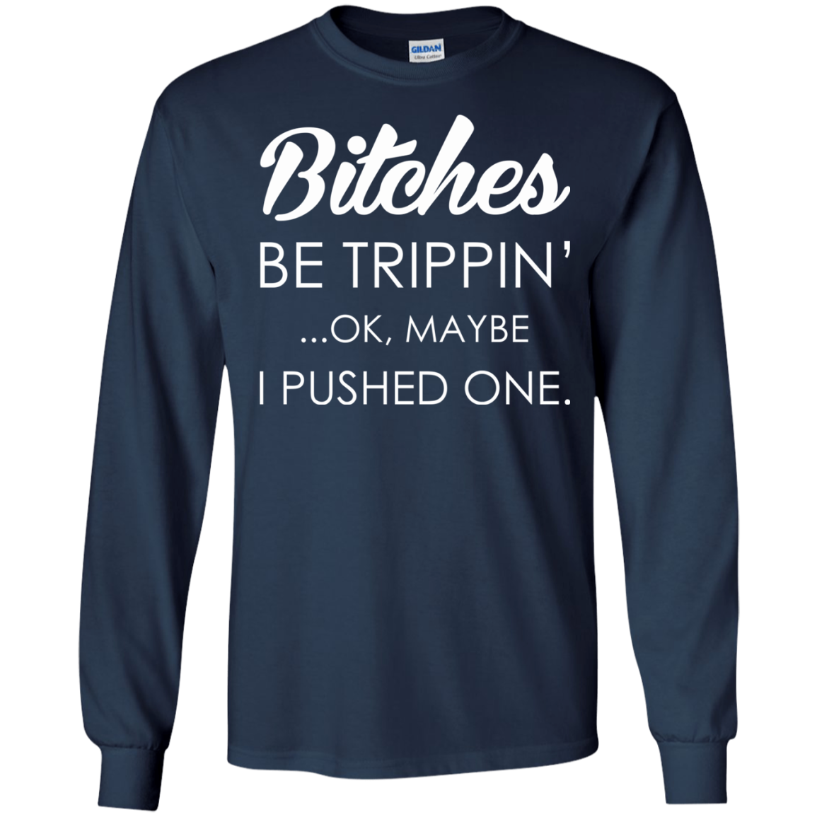 Bitches - Be Trippin' - Ok, Maybe I Pushed One Shirt, Hoodie - TeeDragons