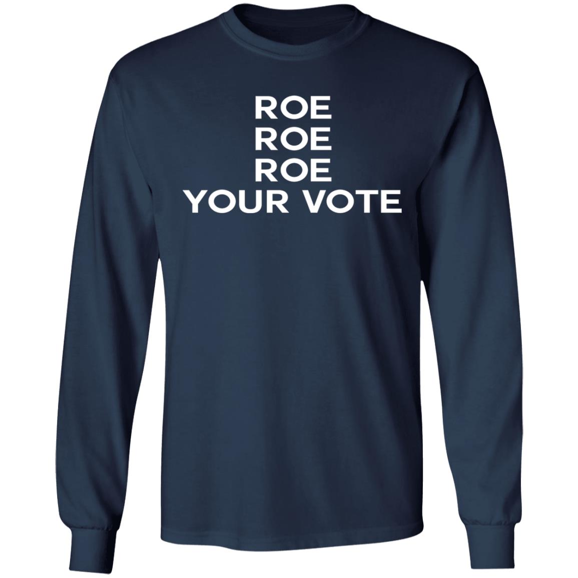 Roe roe roe your vote shirt
