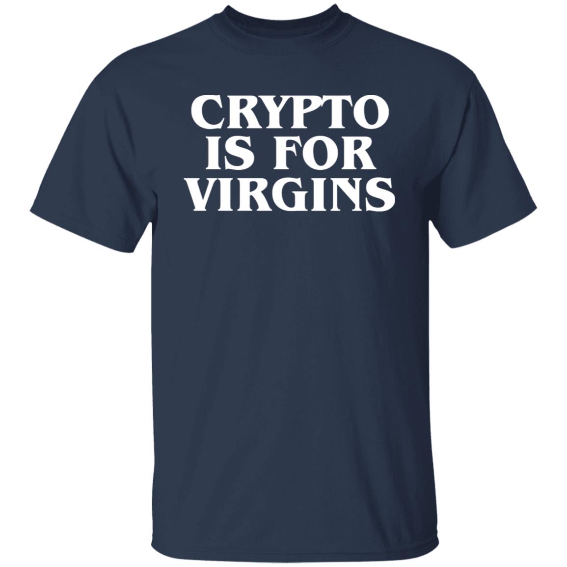 Crypto Is For Virgins Shirt