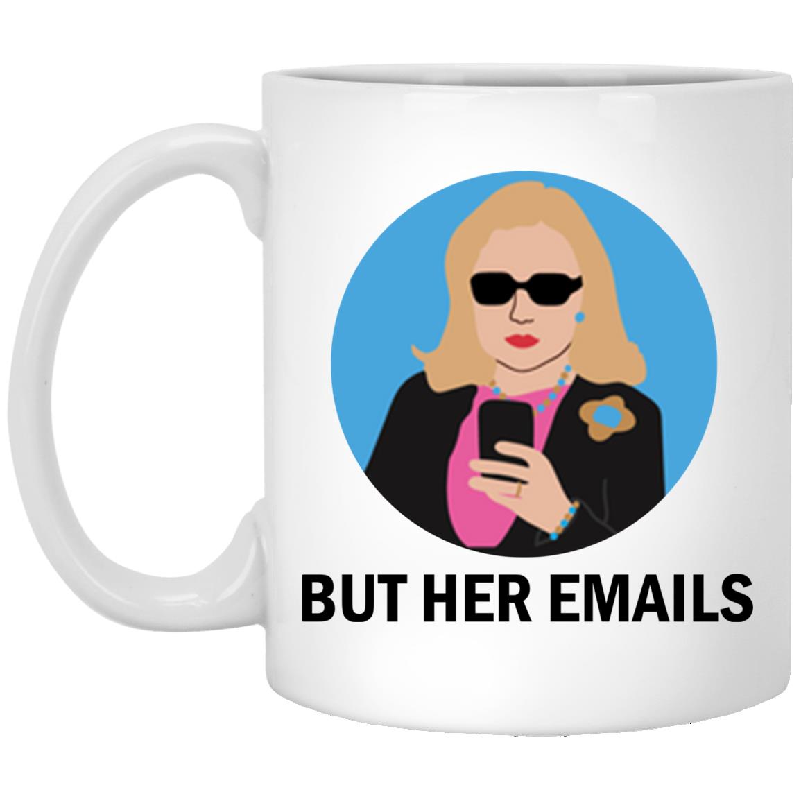 Hillary Clinton - But her emails mugs