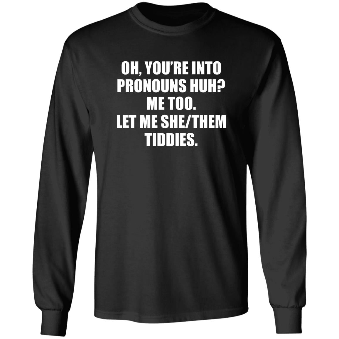 You’re Into Pronouns Huh Me Too Let Me She/Them Tiddies Shirt