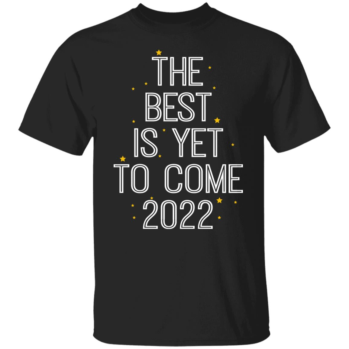 The Best Is Yet To Come 2022 Shirt